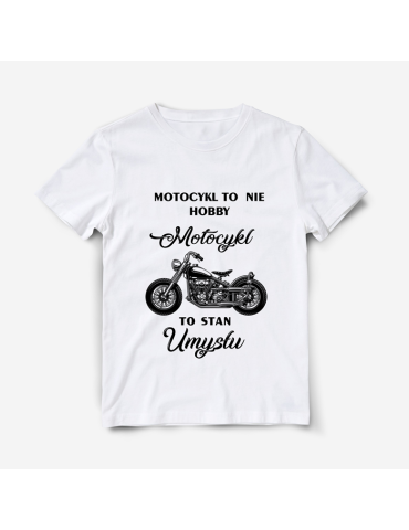 Koszulka Motocykl to nie hobby, motocykl to stan umysłu