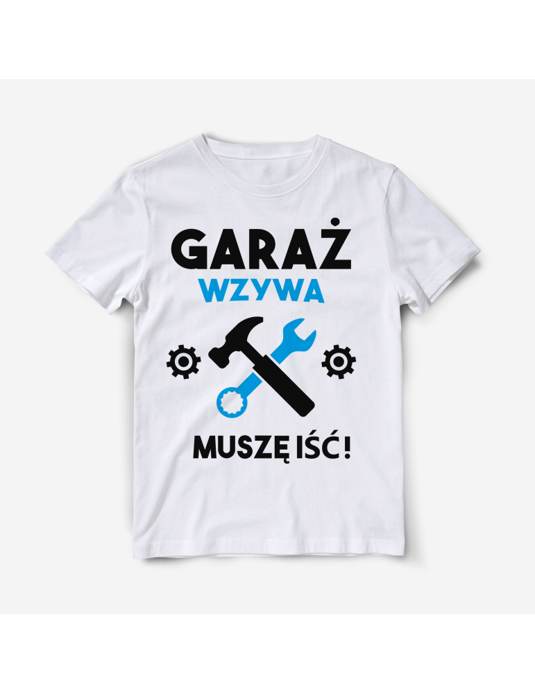 Koszulka Garaż Wzywa Muszę Iść – dla mechanika 100% bawełna